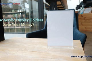 How Acrylic Display Holders Save Your Money?