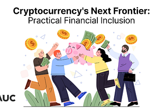 Cryptocurrency’s Next Frontier: Practical Financial Inclusion
