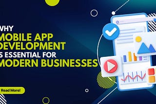 Why Mobile App Development is Essential for Modern Businesses