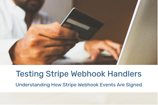 Testing Stripe Webhook Handlers