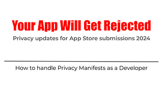 Your App Will Get Rejected: Privacy updates for App Store submissions 2024 —  iOS