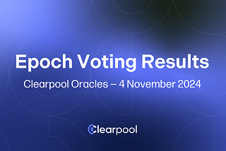Epoch Voting Results — Clearpool Oracles — November 4, 2024