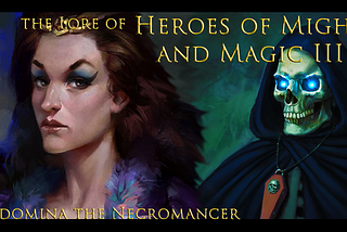 The Lore of Heroes of Might and Magic III — Vidomina the Necromancer