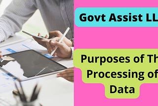 Govt Assist LLC | Purposes of The Processing of Data