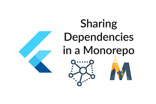 Flutter: Sharing Dependencies in a Flutter Monorepo