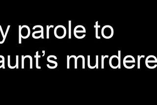 The Power to Keep My Aunt’s Murderer in Prison