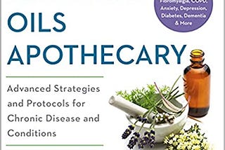 PDF © FULL BOOK © ‘’The Essential Oils Apothecary: Advanced Strategies and Protocols for Chronic Disease and Conditions’’ EPUB [pdf books free]