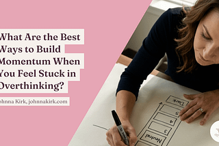Woman writing on a whiteboard labeled “Neutral” while planning steps to overcome overthinking, alongside the blog title “What Are the Best Ways to Build Momentum When You Feel Stuck in Overthinking?” by Johnna Kirk.