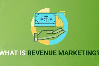 What is revenue marketing? The key to earning a seat at the revenue table.