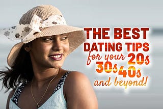 Dating Advice for Your 20s, 30s, 40s, and Beyond