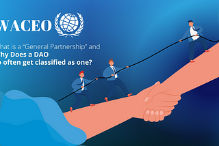 What is a ‘General Partnership’​ and Why Does a DAO So Often Get Classified As One?