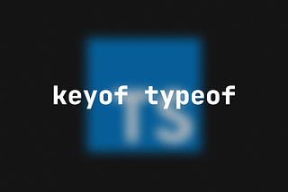 What the hell is ‘keyof typeof’ in TypeScript?