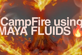 Enter a World of Realism: Campfire Playblast Featuring Maya's Fluid Simulations!