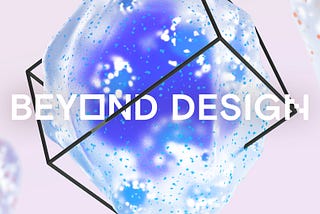 Beyond Design