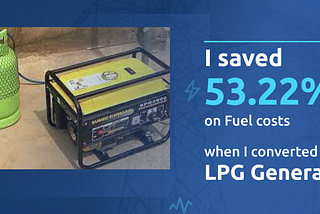 Changing my Generator to LPG saved me 53.22% on Fuel Costs.