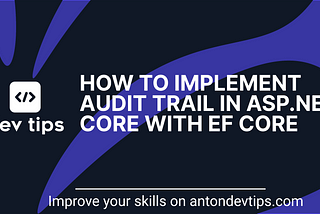 How to Implement Audit Trail in ASP.NET Core with EF Core