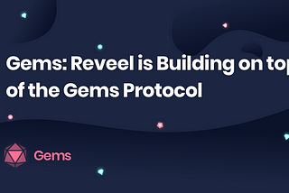 Gems is Partnering with Reveel to Support a Decentralized Media Marketplace