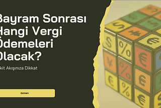 Bayram Sonrası Hangi Vergi Ödemeleri Olacak?