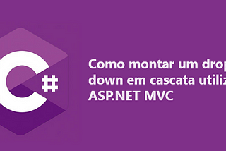 Como montar um drop down em cascata utilizando ASP.NET MVC