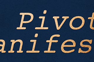 The Pivoteer Manifesto