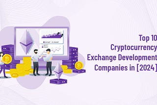 Top 10 Cryptocurrency Exchange Development Companies in [2024]