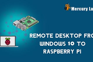 Remote Desktop from Windows 10 to Raspberry Pi 3.
