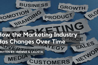 How the Marketing Industry Has Changes Over Time