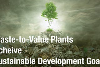 Waste-to-Value Plants can help the Greater Bay Area achieve sustainable development goals