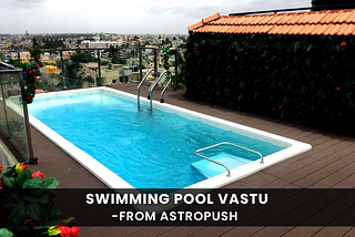 Swimming Pool Vastu: Optimizing Your Pool for Harmony and Prosperity — By AstroPush