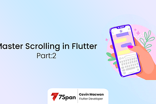Mastering Scrolling in Flutter: Part-2