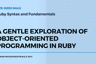 A Gentle Exploration of Object-Oriented Programming in Ruby