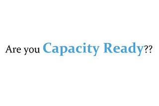 Are you Capacity Ready?