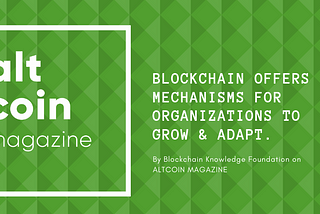 Blockchain offers mechanisms for organizations grow and adapt organic.