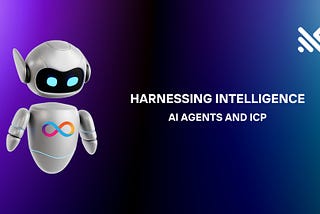 Harnessing Intelligence: AI Agents and the Internet Computer
