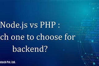 Node.js vs PHP :Which one to choose for backend?