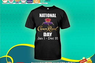 HOT National Crown royal day jan 1 dec 31 shirt