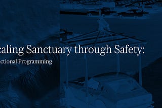 Scaling Sanctuary through Safety: Functional Programming