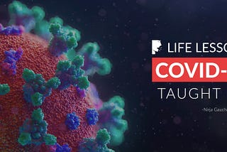Life Lessons Covid-19 taught me after being infected with this virus!