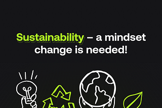 Sustainability — a mindset change is needed!