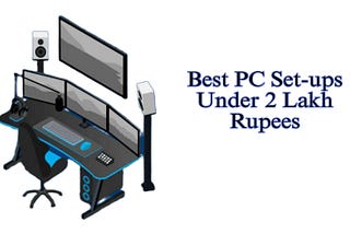 Best PC Setup Under 2 Lakh Rupees