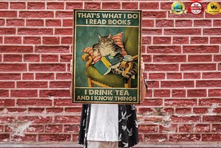 HOT Cat that’s what I do I read books I drink tea and I know things poster