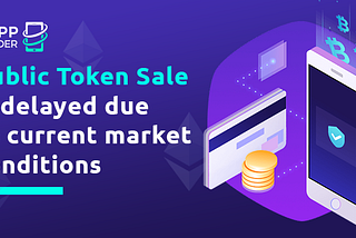 Public Token Sale is delayed due to current market conditions
