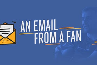 An emotional email from a fan: Why I put out so much content