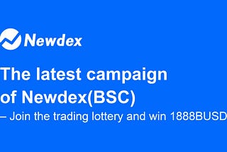 The latest campaign of Newdex(BSC)