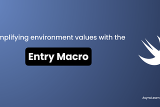 Simplifying environment values with the Entry Macro