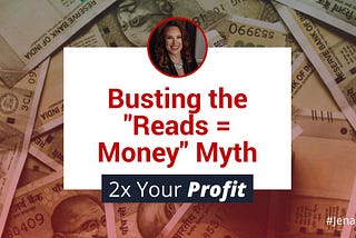 Busting the “Reads = Money” Myth