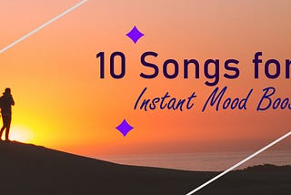 10 Songs for an Instant Mood Boost