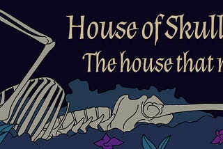 Introducing The House Of Skulls