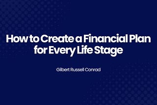 How to Create a Financial Plan for Every Life Stage