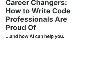 Clean Code for Career Changers: How to Write Code Professionals Are Proud Of